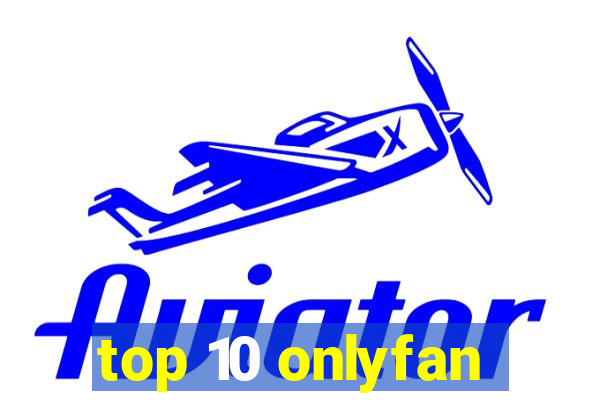 top 10 onlyfan